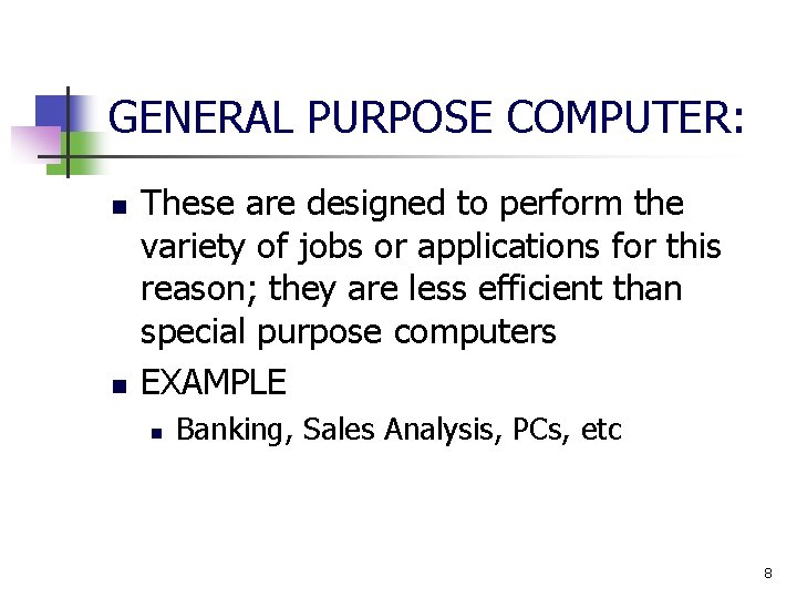GENERAL PURPOSE COMPUTER: n n These are designed to perform the variety of jobs