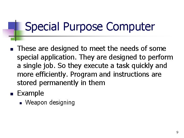 Special Purpose Computer n n These are designed to meet the needs of some