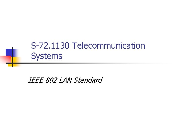 S-72. 1130 Telecommunication Systems IEEE 802 LAN Standard 