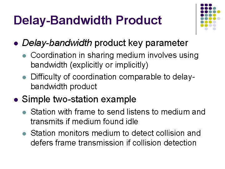 Delay-Bandwidth Product l Delay-bandwidth product key parameter l l l Coordination in sharing medium