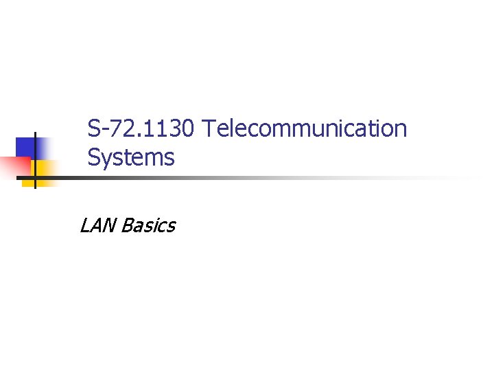 S-72. 1130 Telecommunication Systems LAN Basics 