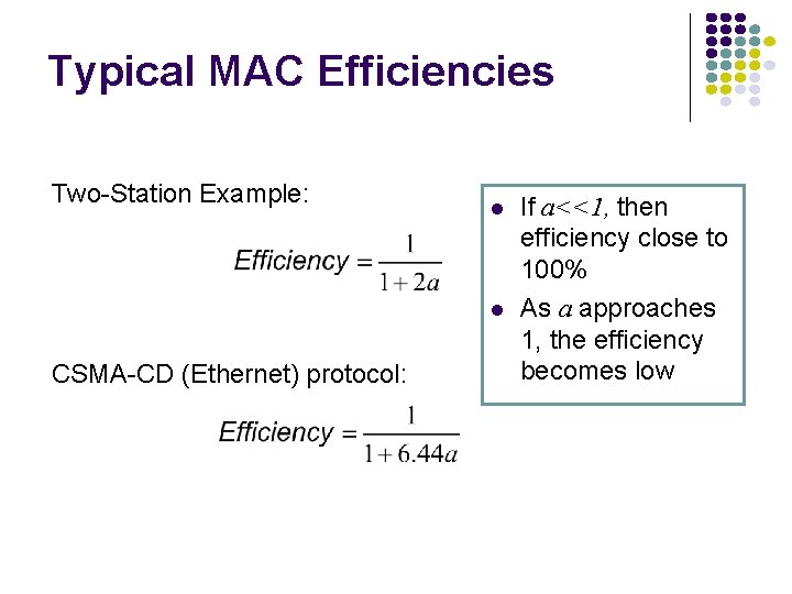 Typical MAC Efficiencies Two-Station Example: l l CSMA-CD (Ethernet) protocol: If a<<1, then efficiency