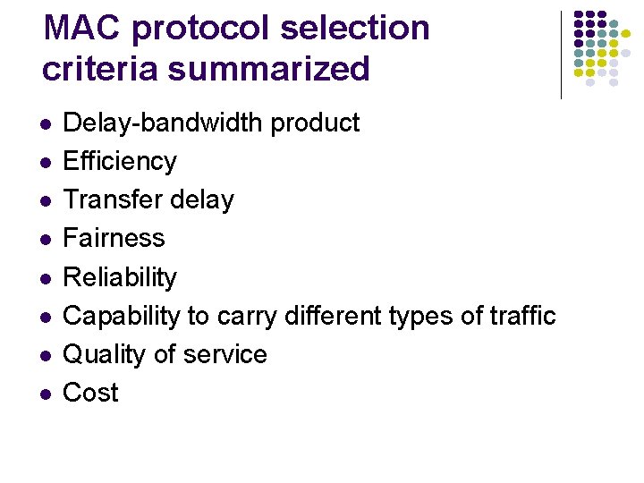 MAC protocol selection criteria summarized l l l l Delay-bandwidth product Efficiency Transfer delay