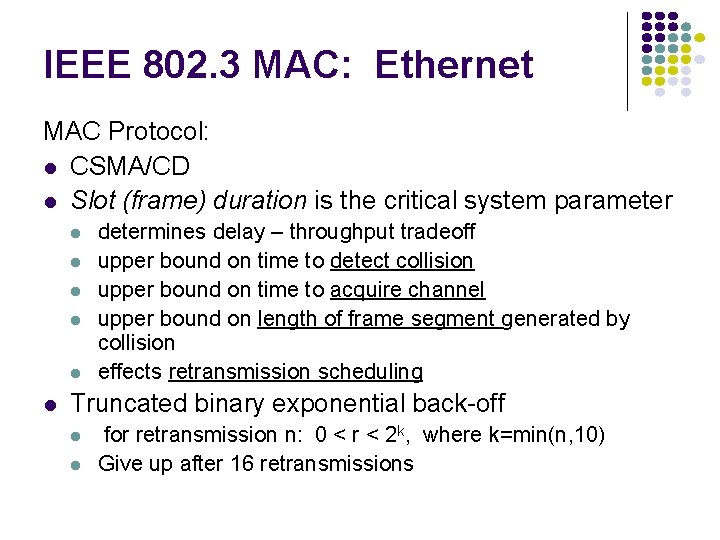 IEEE 802. 3 MAC: Ethernet MAC Protocol: l CSMA/CD l Slot (frame) duration is