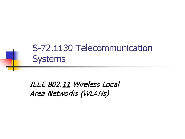 S-72. 1130 Telecommunication Systems IEEE 802. 11 Wireless Local Area Networks (WLANs) 