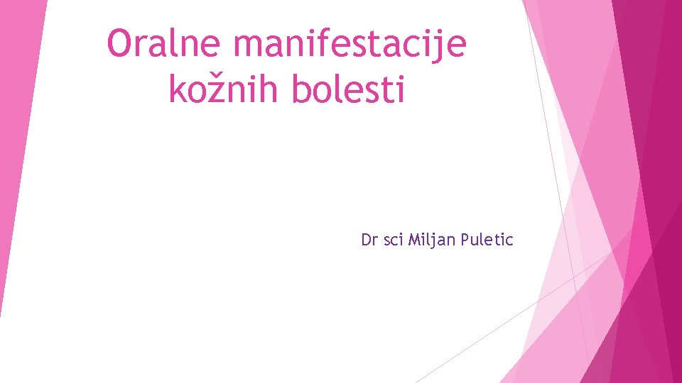 Oralne manifestacije kožnih bolesti Dr sci Miljan Puletic 