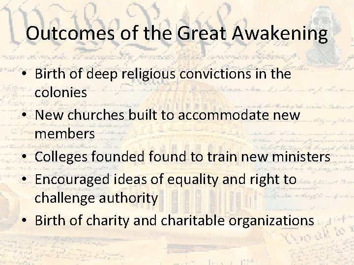 Outcomes of the Great Awakening • Birth of deep religious convictions in the colonies