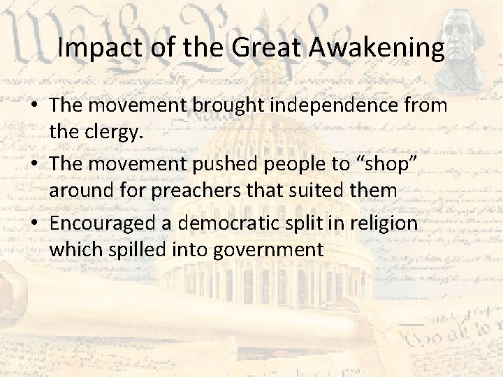 Impact of the Great Awakening • The movement brought independence from the clergy. •