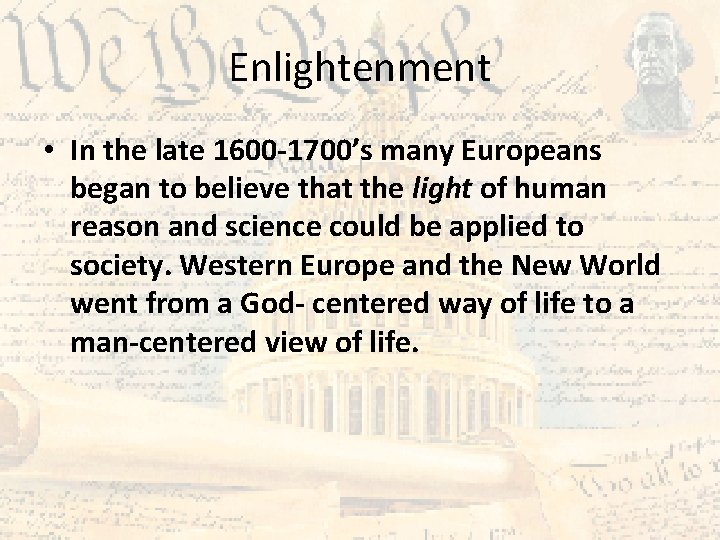 Enlightenment • In the late 1600 -1700’s many Europeans began to believe that the