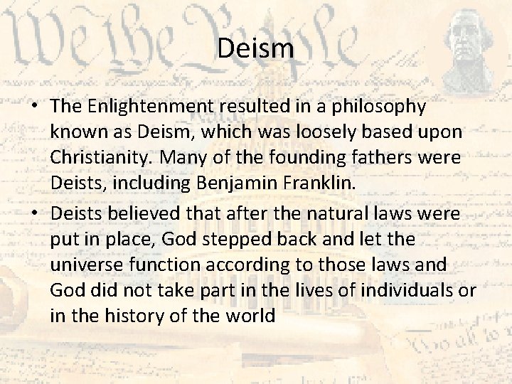 Deism • The Enlightenment resulted in a philosophy known as Deism, which was loosely