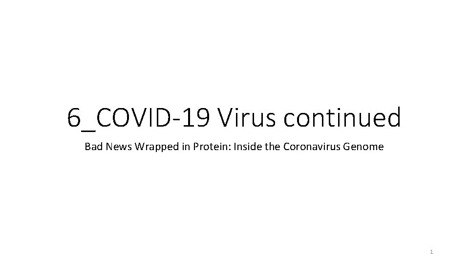 6_COVID-19 Virus continued Bad News Wrapped in Protein: Inside the Coronavirus Genome 1 