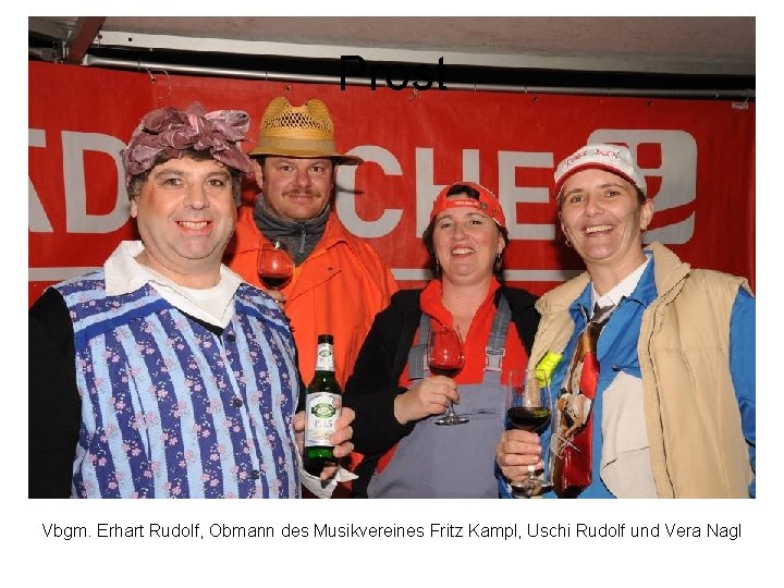 Prost Vbgm. Erhart Rudolf, Obmann des Musikvereines Fritz Kampl, Uschi Rudolf und Vera Nagl