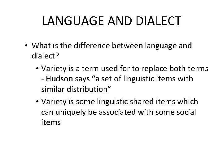 LANGUAGE AND DIALECT • What is the difference between language and dialect? • Variety LANGUAGE AND DIALECT • What is the difference between language and dialect? • Variety