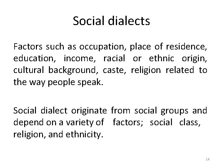 Social dialects Factors such as occupation, place of residence, education, income, racial or ethnic Social dialects Factors such as occupation, place of residence, education, income, racial or ethnic