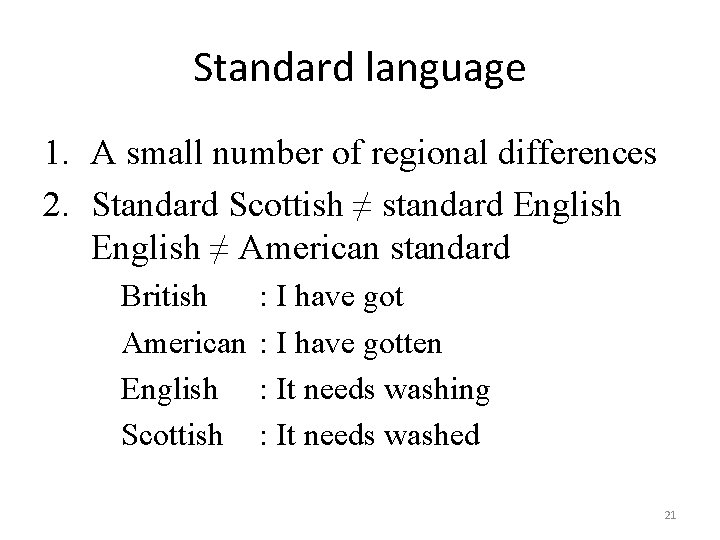 Standard language 1. A small number of regional differences 2. Standard Scottish ≠ standard Standard language 1. A small number of regional differences 2. Standard Scottish ≠ standard