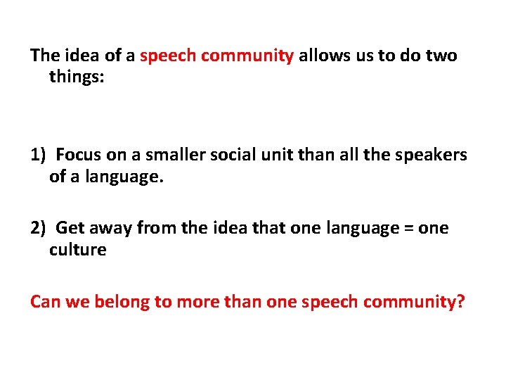 The idea of a speech community allows us to do two things: 1) Focus The idea of a speech community allows us to do two things: 1) Focus