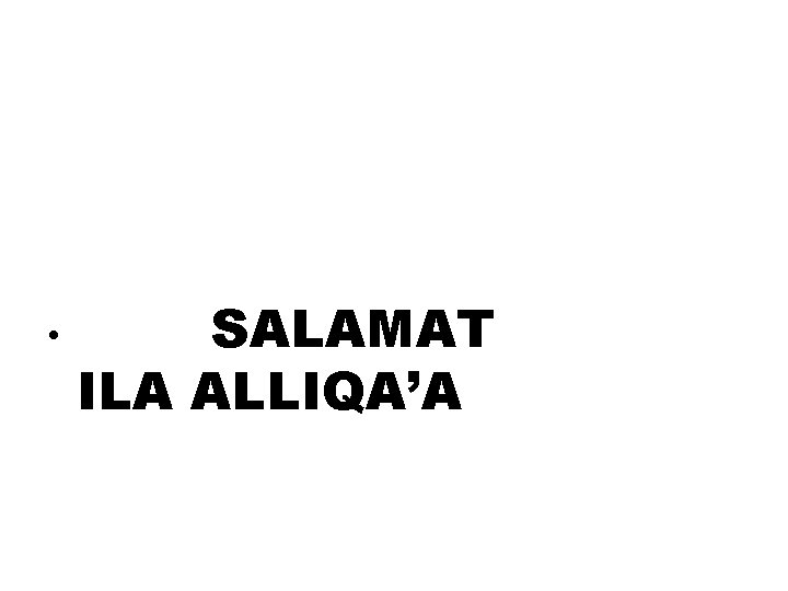 • SALAMAT ILA ALLIQA’A • SALAMAT ILA ALLIQA’A