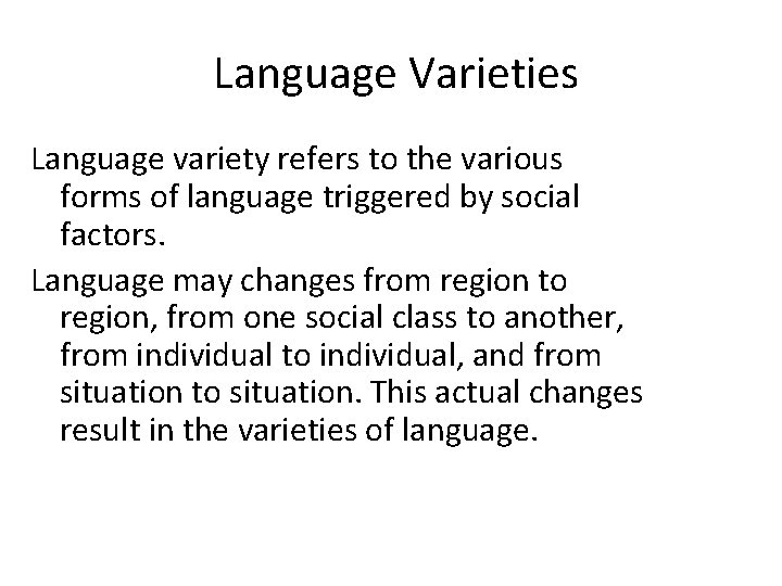 Language Varieties Language variety refers to the various forms of language triggered by social Language Varieties Language variety refers to the various forms of language triggered by social