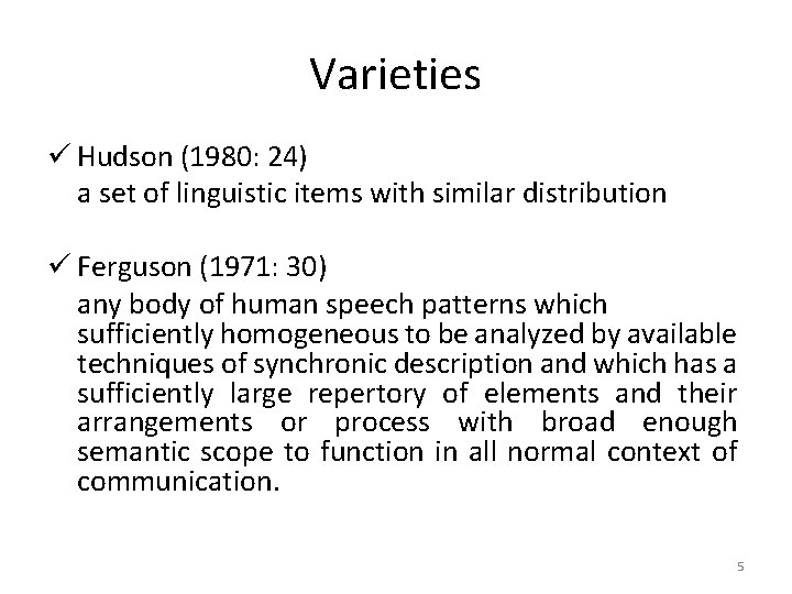 Varieties ü Hudson (1980: 24) a set of linguistic items with similar distribution ü Varieties ü Hudson (1980: 24) a set of linguistic items with similar distribution ü
