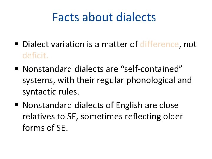 Facts about dialects Dialect variation is a matter of difference, not deficit. Nonstandard dialects Facts about dialects Dialect variation is a matter of difference, not deficit. Nonstandard dialects