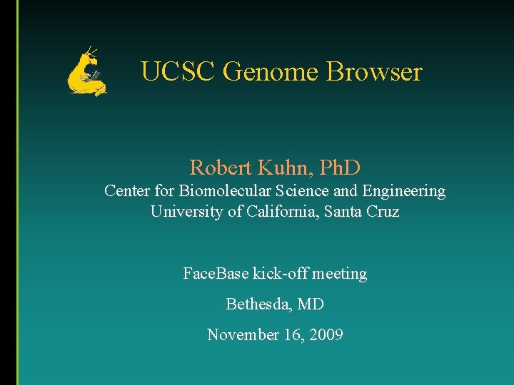 UCSC Genome Browser Robert Kuhn, Ph. D Center for Biomolecular Science and Engineering University