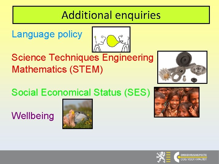 Additional enquiries Language policy Science Techniques Engineering Mathematics (STEM) Social Economical Status (SES) Wellbeing