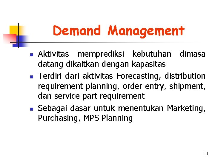 Demand Management n n n Aktivitas memprediksi kebutuhan dimasa datang dikaitkan dengan kapasitas Terdiri