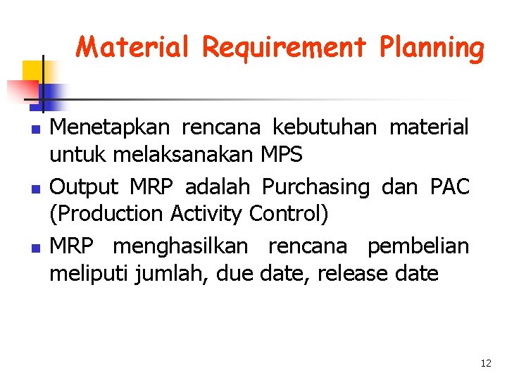 Material Requirement Planning n n n Menetapkan rencana kebutuhan material untuk melaksanakan MPS Output