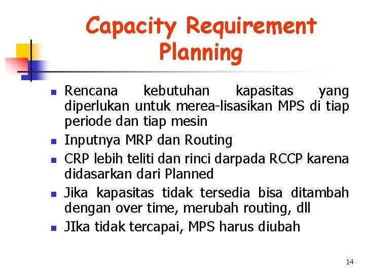 Capacity Requirement Planning n n n Rencana kebutuhan kapasitas yang diperlukan untuk merea-lisasikan MPS