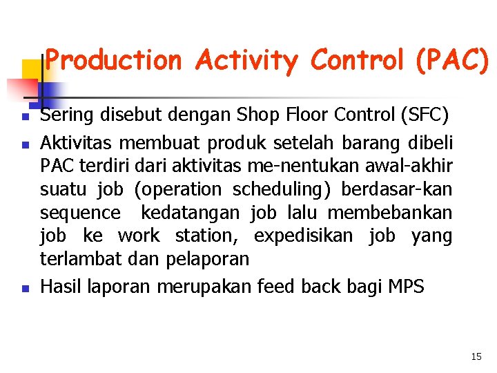 Production Activity Control (PAC) n n n Sering disebut dengan Shop Floor Control (SFC)