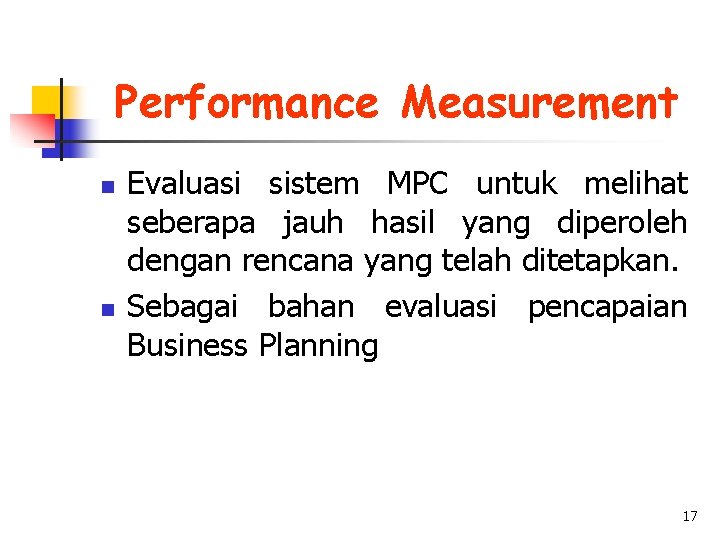 Performance Measurement n n Evaluasi sistem MPC untuk melihat seberapa jauh hasil yang diperoleh