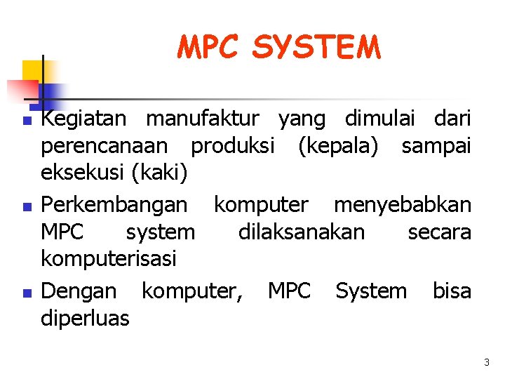 MPC SYSTEM n n n Kegiatan manufaktur yang dimulai dari perencanaan produksi (kepala) sampai