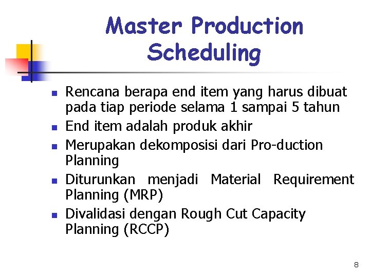 Master Production Scheduling n n n Rencana berapa end item yang harus dibuat pada