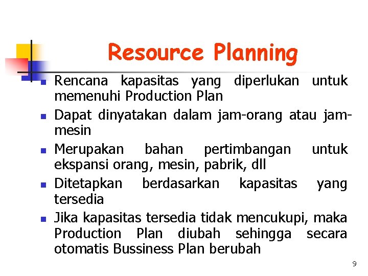 Resource Planning n n n Rencana kapasitas yang diperlukan untuk memenuhi Production Plan Dapat