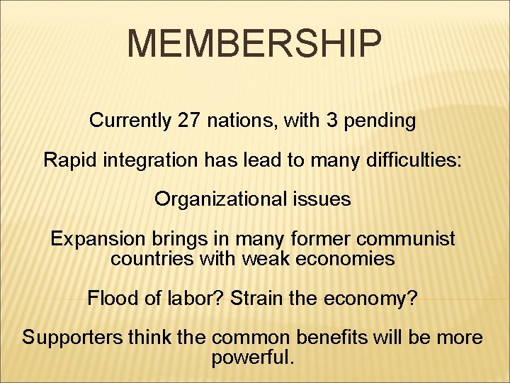 MEMBERSHIP Currently 27 nations, with 3 pending Rapid integration has lead to many difficulties: