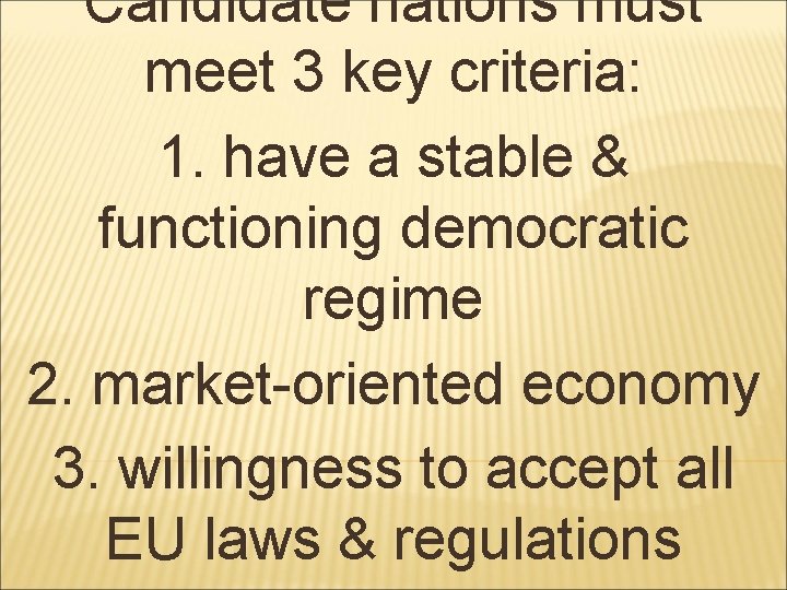 Candidate nations must meet 3 key criteria: 1. have a stable & functioning democratic