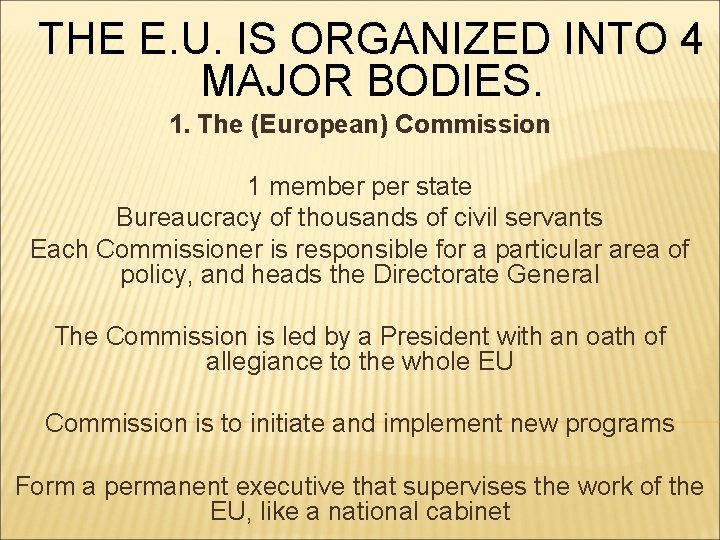 THE E. U. IS ORGANIZED INTO 4 MAJOR BODIES. 1. The (European) Commission 1