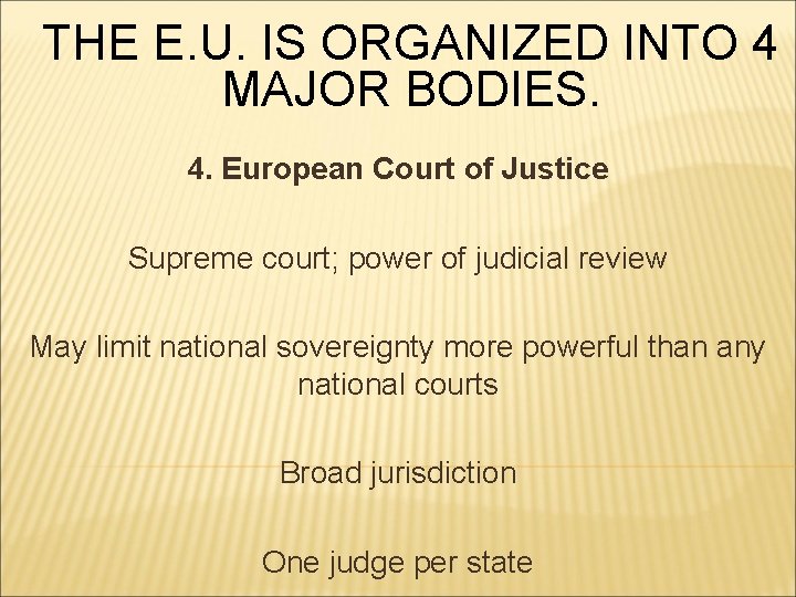 THE E. U. IS ORGANIZED INTO 4 MAJOR BODIES. 4. European Court of Justice