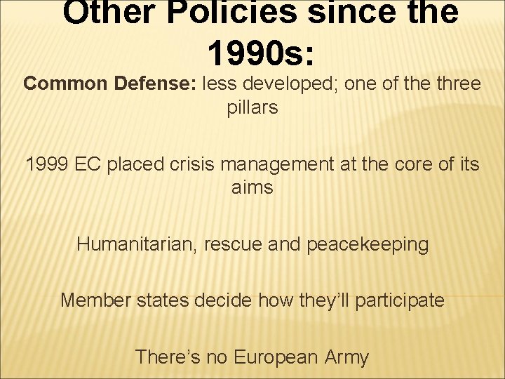 Other Policies since the 1990 s: Common Defense: less developed; one of the three