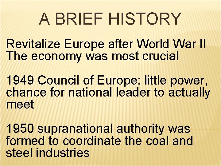 A BRIEF HISTORY Revitalize Europe after World War II The economy was most crucial