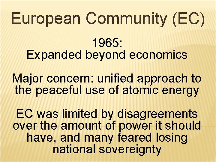 European Community (EC) 1965: Expanded beyond economics Major concern: unified approach to the peaceful