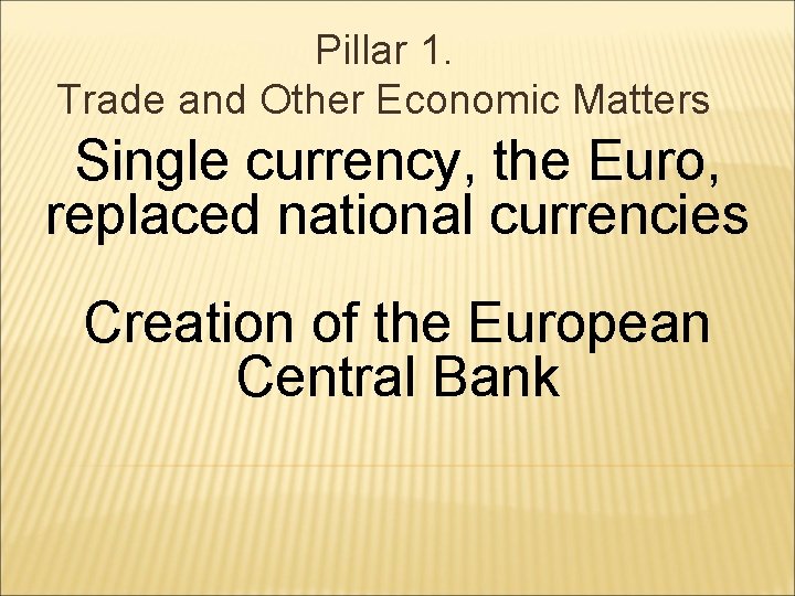 Pillar 1. Trade and Other Economic Matters Single currency, the Euro, replaced national currencies