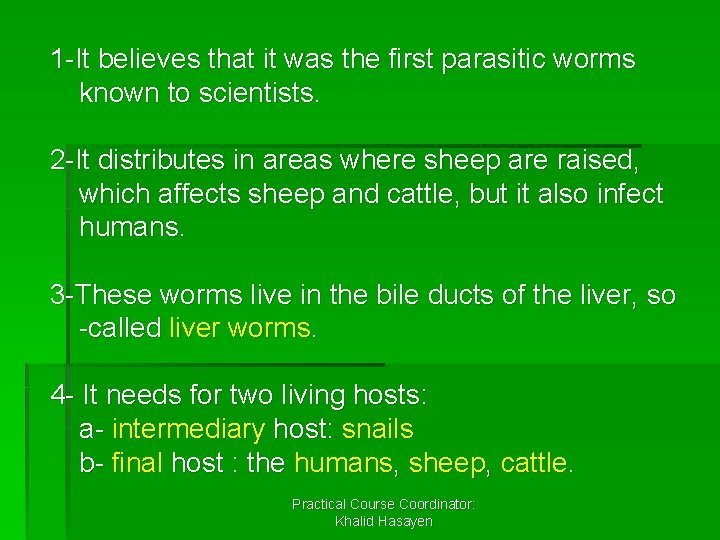 1 -It believes that it was the first parasitic worms known to scientists. 2