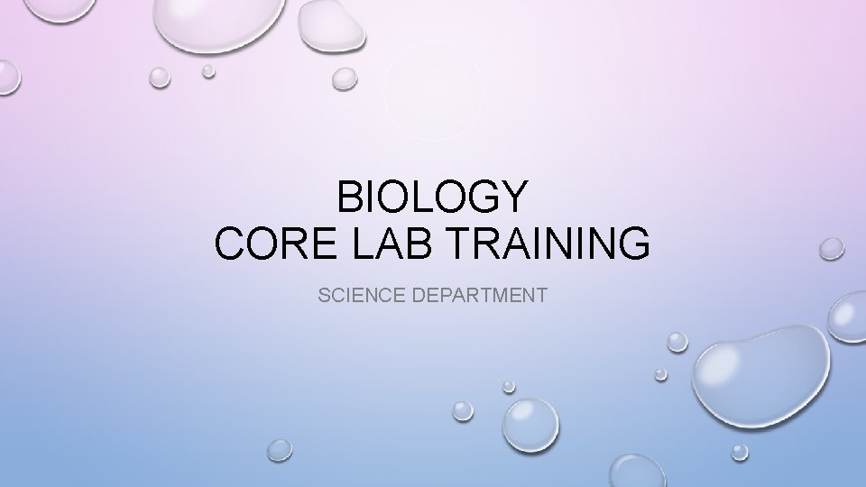 BIOLOGY CORE LAB TRAINING SCIENCE DEPARTMENT 