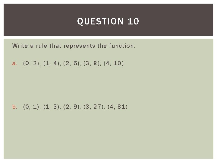 QUESTION 10 Write a rule that represents the function. a. (0, 2), (1, 4),