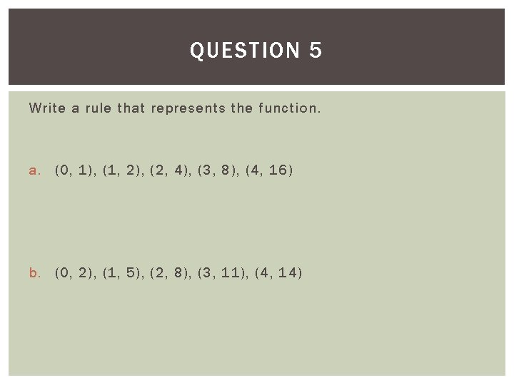 QUESTION 5 Write a rule that represents the function. a. (0, 1), (1, 2),