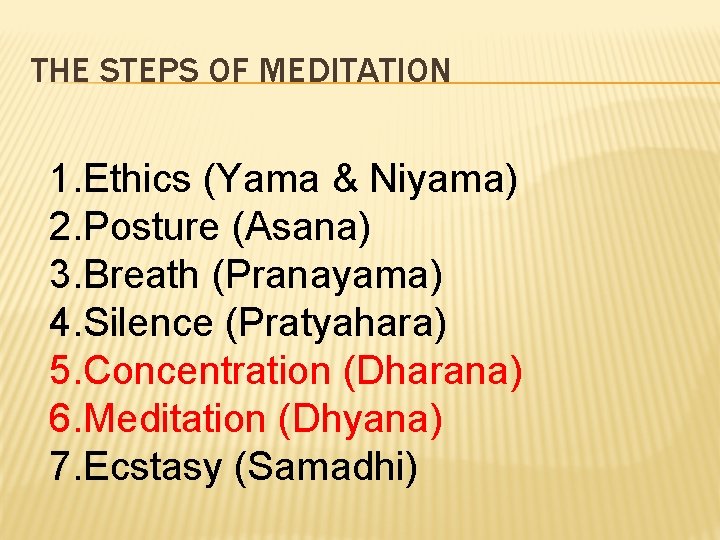 THE STEPS OF MEDITATION 1. Ethics (Yama & Niyama) 2. Posture (Asana) 3. Breath