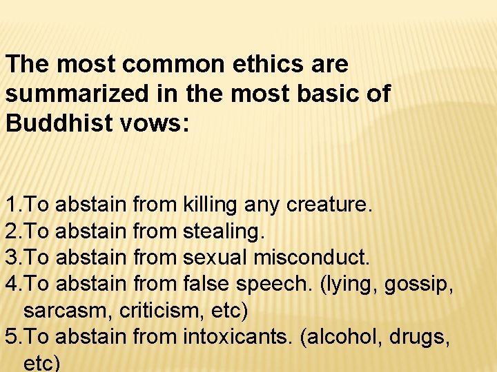 The most common ethics are summarized in the most basic of Buddhist vows: 1.