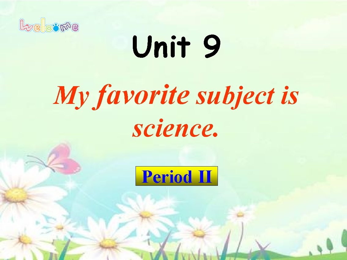 Unit 9 My favorite subject is science. Period II 