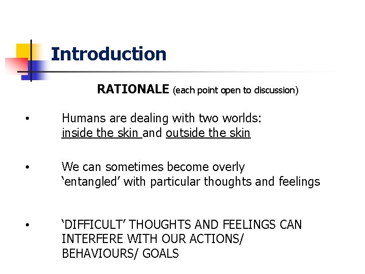 Introduction RATIONALE (each point open to discussion) • Humans are dealing with two worlds: